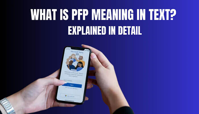 Person holding smartphone with Microsoft Teams app open, blue background with bold text asking What is PFP meaning in text? Explained in detail.