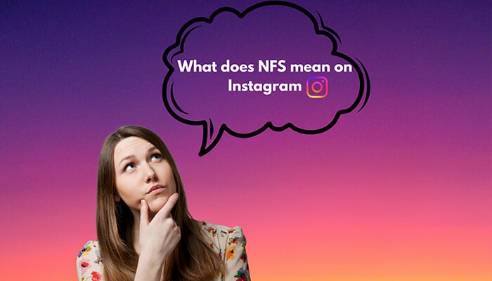 What does NFS mean on Instagram - Fashion in beauty - Fashion in Beauty What does NFS mean on Instagram shown with a thoughtful woman looking up at a speech bubble question.