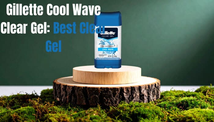 Gillette Cool Wave Clear Gel Best Clear Gel - Fashion In Beauty - Fashion in Beauty give me image alt text for this image with focus keyword " Best Deodorants for Men ". the alt text should have deep research on it and seo friendly and it should be unique and also give me caption